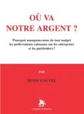 Où va notre argent ? : pourquoi manquons-nous de tout malgré les prélèvements colossaux sur les entreprises et les particuliers ?