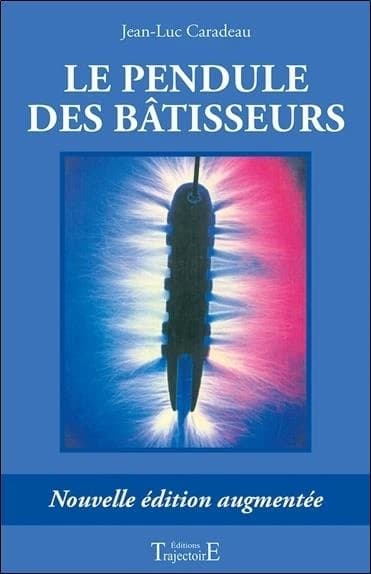 Le pendule des bâtisseurs (Nouv. éd. augm.) Jean-Luc Caradeau