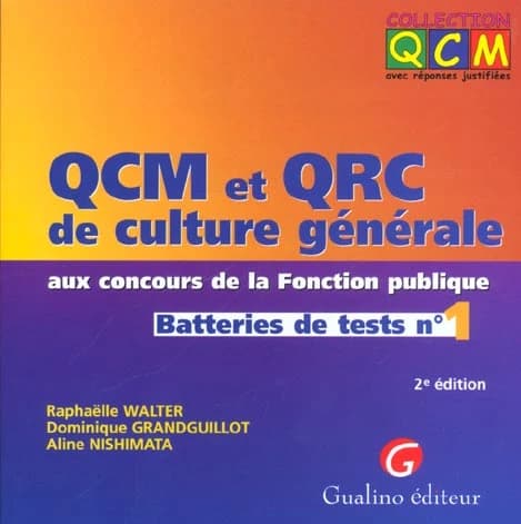 QCM et QRC de culture générale aux concours de la fonction publique : batteries de tests. N° 1 (2e éd.) Raphaëlle Walter, Dominique Grandguillot, Aline Nishimata