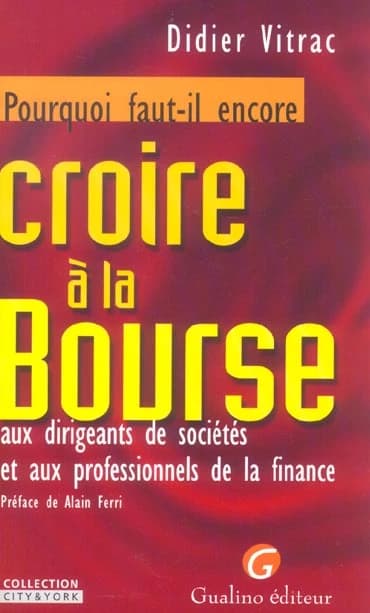 Pourquoi faut-il encore croire à la bourse : aux dirigeants de sociétés et aux professionnels de la finance