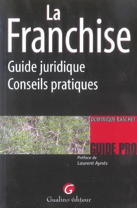 La franchise : guide juridique, conseils pratiques