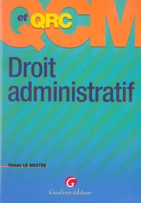 Droit administratif : 236 questions-réponses justifiées sous la forme de QCM et QRC