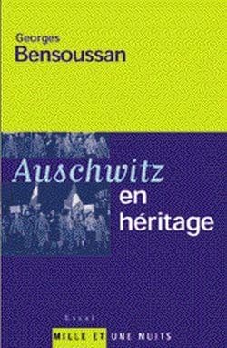 Auschwitz en héritage ? : d'un bon usage de la mémoire (Nouv. éd. rev. et... augm.) Georges Bensoussan