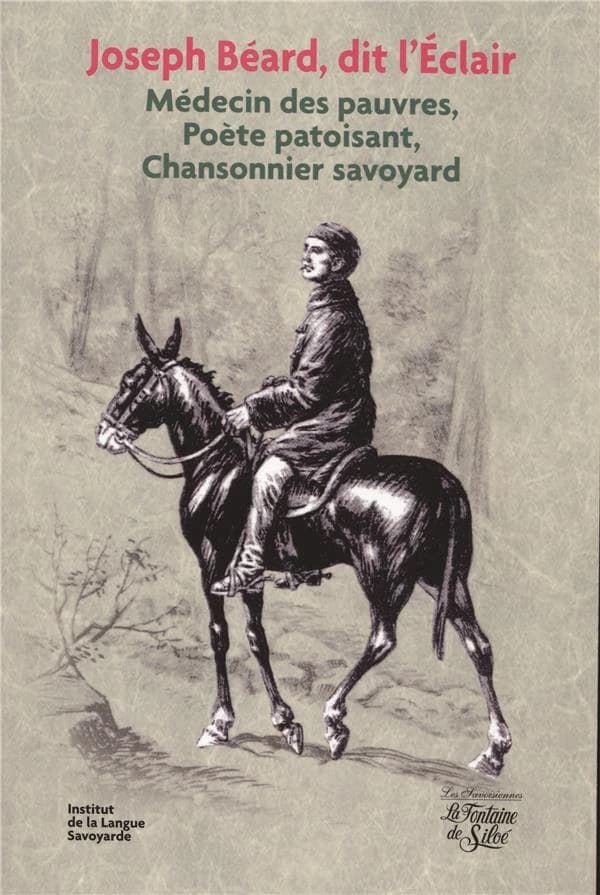 Joseph Béard, dit l'éclair : médecin des pauvres, poète patoisant, chansonnier savoyard