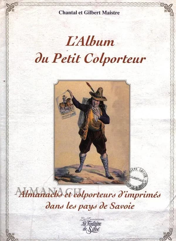 L'album du petit colporteur : almanachs et colporteurs d'imprimés dans les pays de Savoie
