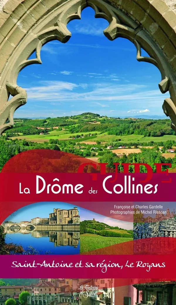 Le guide de la Drôme des collines : Saint-Antoine et sa région, Royans