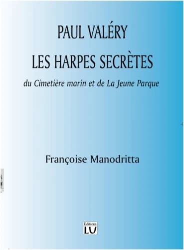 Paul Valéry, les harpes secrètes du "Cimetière marin" et de "La jeune Parque"