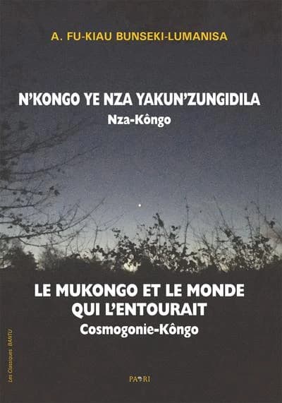 N'Kongo ye nza yakun'zungidila : nza-Kôngo ([Reproduction en fac-similé]) A. Fu-Kiau Kia Bunseki-Lumanisa,... ; préface à la présente édition S.R. Kovo N'Sondé ; introduction par John A. [i.e. M.] Janzen ; traduction française par C. Zamenga-Batukezanga :