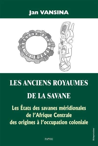 Les anciens royaumes de la savane : les états des savanes méridionales de l'Afrique centrale des origines à l'occupation coloniale ([Reproduction en fac-similé]) Jan Vansina ; traduit de l'anglais par J. Taminiaux