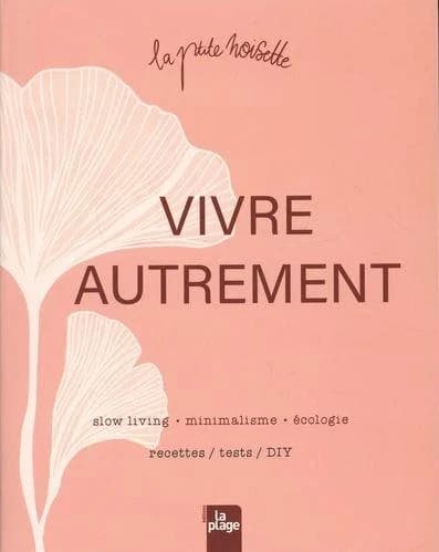 Vivre autrement : Slow living, minimalisme, écologie. Rectettes, tests, DIY