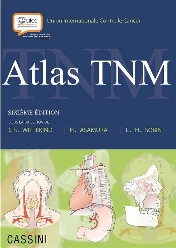 TNM atlas : guide illustré de la classification TNM des tumeurs malignes (Sixième éd.) UICC, Union internationale contre le cancer ; sous la direction de Ch. Wittekind, H. Asamura, L. H. Sobin ; traduit de l'anglais par Martine Sauvage
