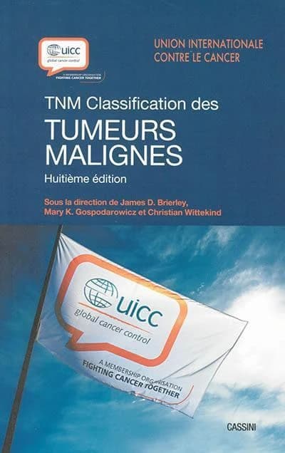 TNM classification des tumeurs malignes (8e éd.) Union internationale contre le cancer, UICC ; sous la direction de James D. Brierley, Mary K. Gospodarowicz, Christian Wittekind ; rédacteurs, B. O'Sullivan, M. Mason, H. Asamura... [et al.] ; traduit de l'