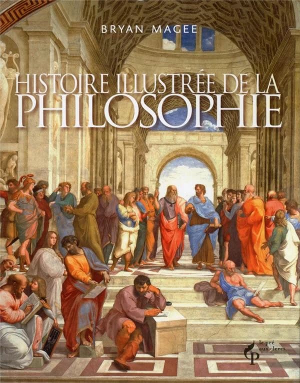 Histoire illustrée de la philosophie ([Nouvelle éd.]) Bryan Magee ; [traduit de l'anglais par Christian Molinier, Cécile Nelson, Marie-Odile Kastner, et al.]