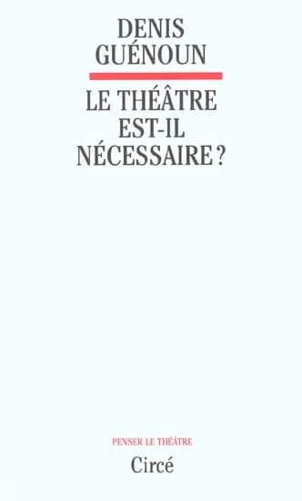 Le théâtre est-il nécessaire ?