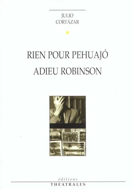 Rien pour Pehuajó : [Poitiers, Théâtre-Scène nationale de Poitiers, 29 février 2000]