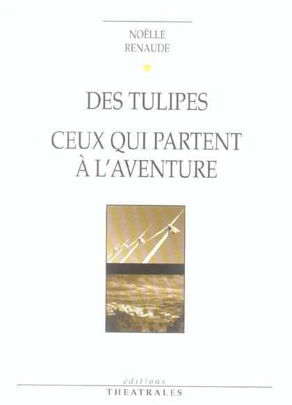 Des tulipes ; suivi de Ceux qui partent à l'aventure