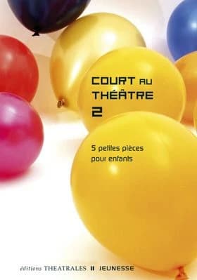Court au théâtre. 2, 5 petites pièces pour enfants