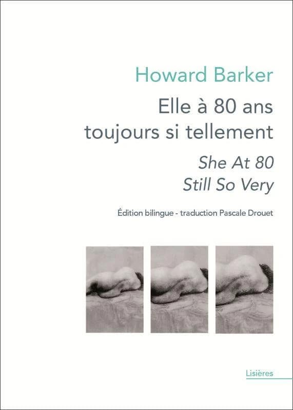Elle à 80 ans toujours si tellement (Éd. bilingue) Howard Barker ; traduit de l'anglais par Pascale Drouet : She at 80 still so very