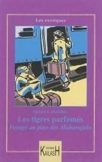 Les tigres parfumés : aventures au pays des maharajahs