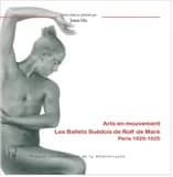 Arts en mouvement : les Ballets suédois de Rolf de Maré : Paris 1920-1925 : [actes du colloque international, Montpellier, 23-24 novembre 2006]