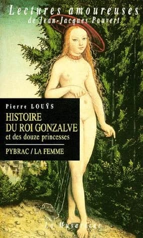 Histoire du roi Gonzalve et des douze princesses : roman ; Pybrac : 261 quatrains ; La femme : poème