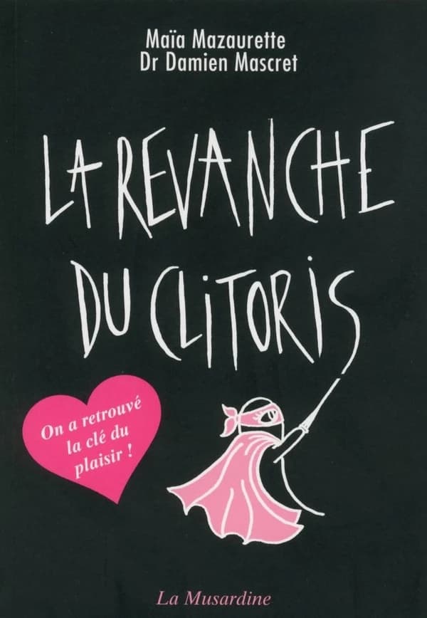 La revanche du clitoris (Nouvelle éd.) Maïa Mazaurette, Dr Damien Mascret