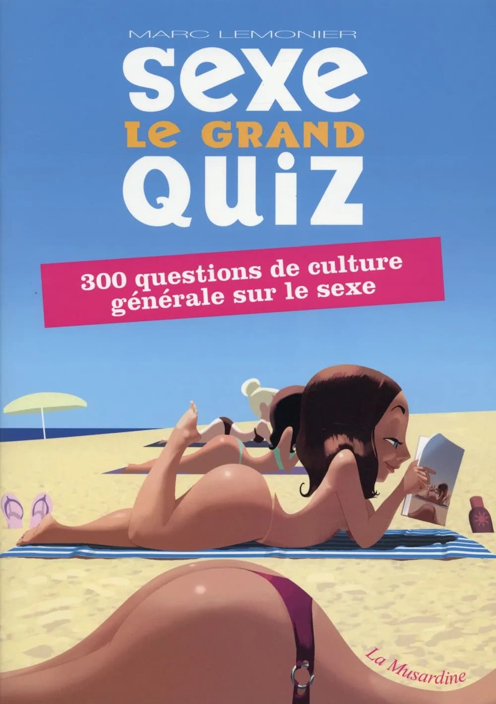 Sexe, le grand quiz : 300 questions de culture générale sur le sexe