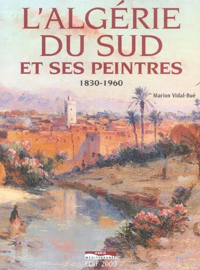 L'Algérie du Sud et ses peintres : 1830-1960