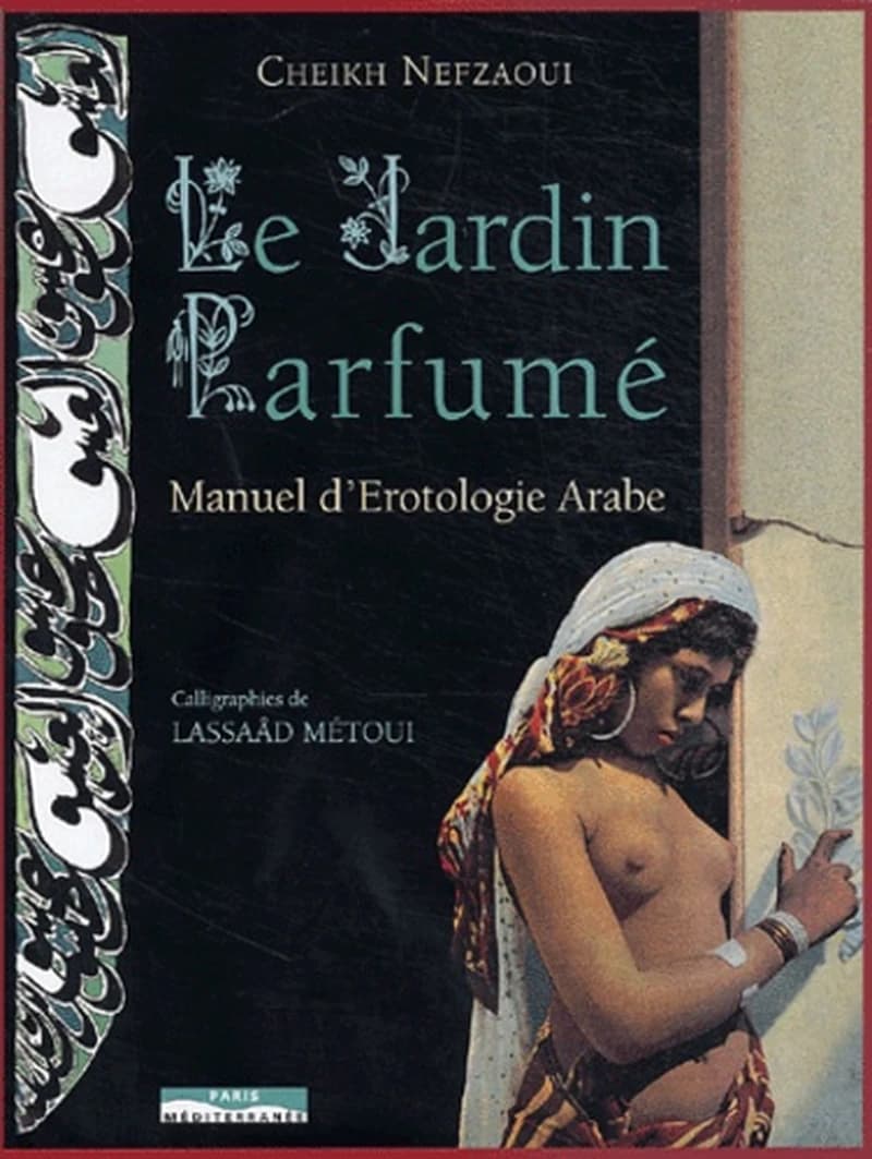 Le jardin parfumé du cheikh Nefzaoui : manuel d'érotologie arabe, XVIe siècle