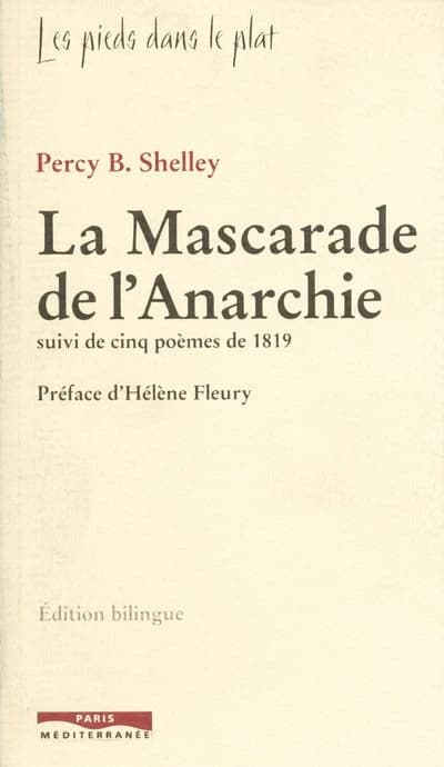 La mascarade de l'anarchie ; suivi de cinq poèmes de 1819 ([Éd. bilingue]) Percy Bysshe Shelley ; [trad. par Félix Rabbe] ; préf. d'Hélène Fleury : The mask of anarchy