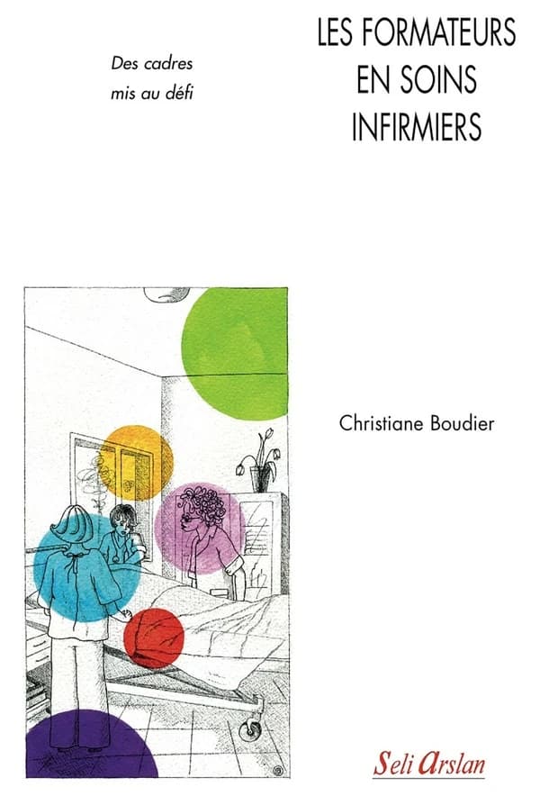 Les formateurs en soins infirmiers : des cadres mis au défi (2e éd. révisée) Christiane Boudier