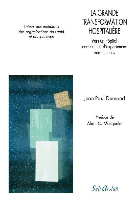 La grande transformation hospitalière : vers un hôpital comme lieu d'expériences existentielles : enjeux des mutations des organisations de santé et perspectives