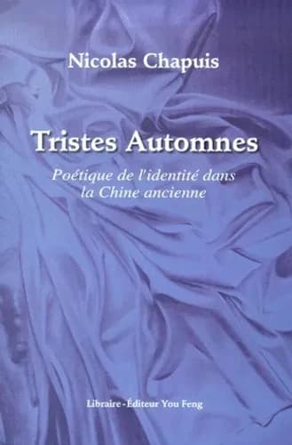 Tristes automnes : poétique de l'identité dans la Chine ancienne