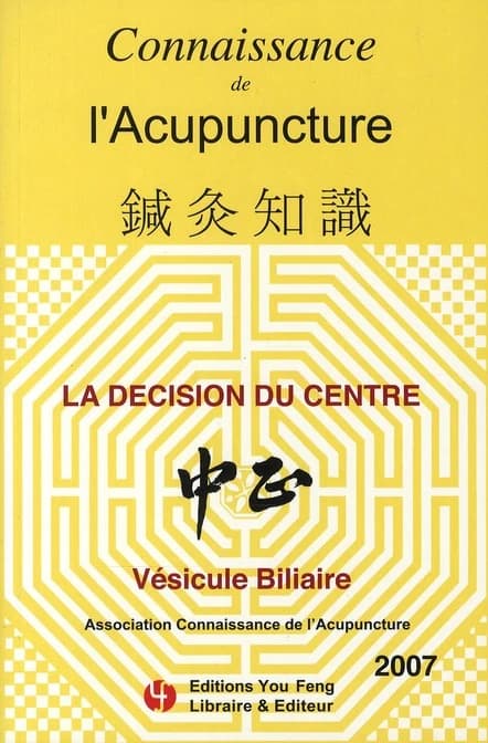CONNAISSANCE DE L'ACUPUNCTURE : la décision du centre ; vésicule biliare