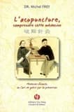 L'acupuncture : comprendre cette médecine : médecine chinoise ou l'art de guérir par la prévention