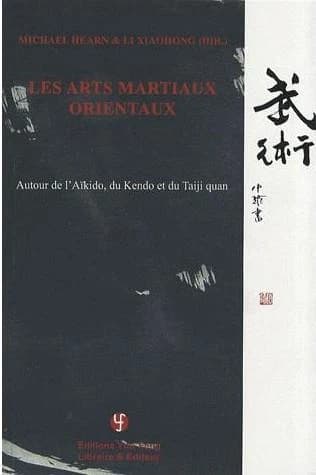 Les arts martiaux orientaux : autour de l'aïkido, du kendo et du taiji quan