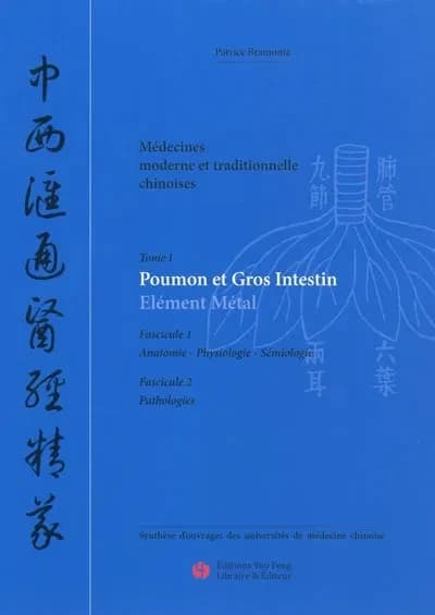 Médecines moderne et traditionnelle chinoises. Tome 1, Poumon et gros intestin, élément métal : fascicule 1, anatomie, physiologie, sémiologie : fascicule 2, pathologies