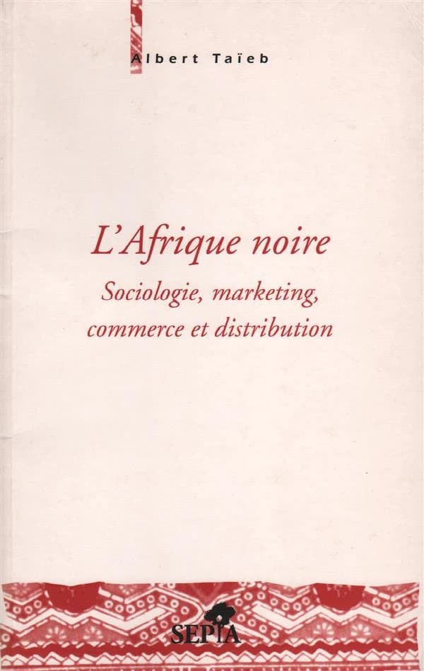 L'Afrique noire : sociologie, marketing, commerce et distribution ([Nouv. éd. rev. et corr.]) Albert Taïeb