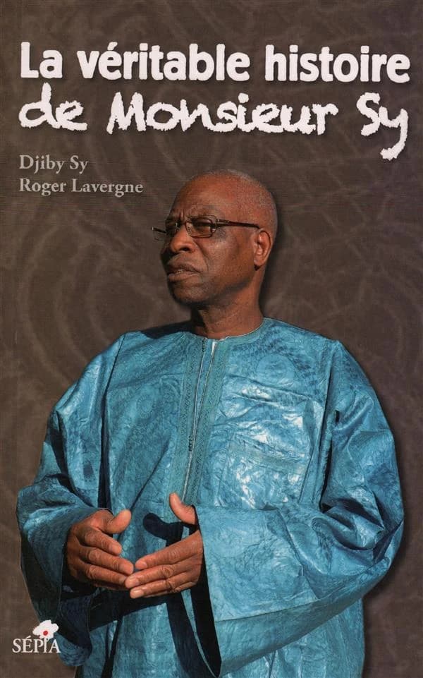 La véritable histoire de monsieur Sy : racontée par lui-même à Roger Lavergne qui en a rédigé le récit