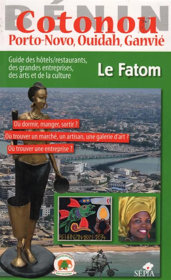 Cotonou, Porto-Novo, Ouidah, Ganvié : guide des hôtels, restaurants, des grandes entreprises, des arts et de la culture