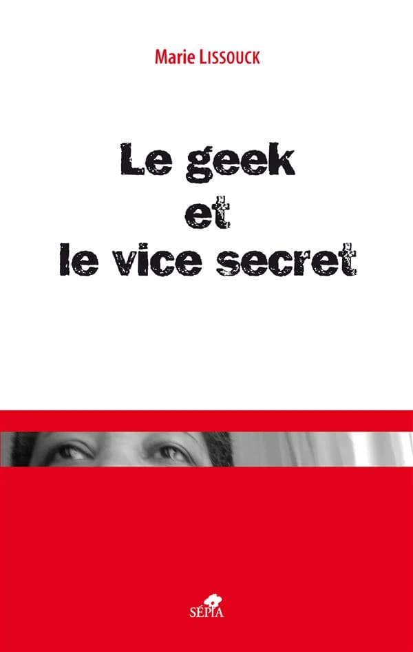 Le geek et le vice secret : roman