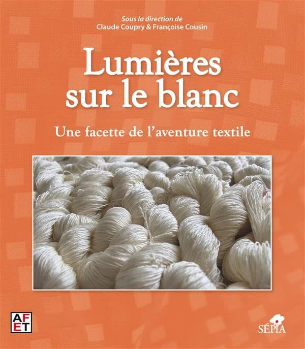 Lumières sur le blanc : une facette de l'aventure textile : actes des journées d'étude, Musée du Quai Branly, Paris, 22-23 novembre 2013