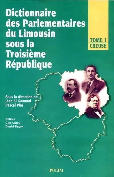 Dictionnaire des parlementaires du Limousin sous la IIIe République T. 1