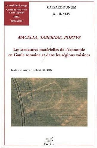 Macellum, taberna, portus : les structures matérielles de l'économie en Gaule romaine et dans les régions voisines