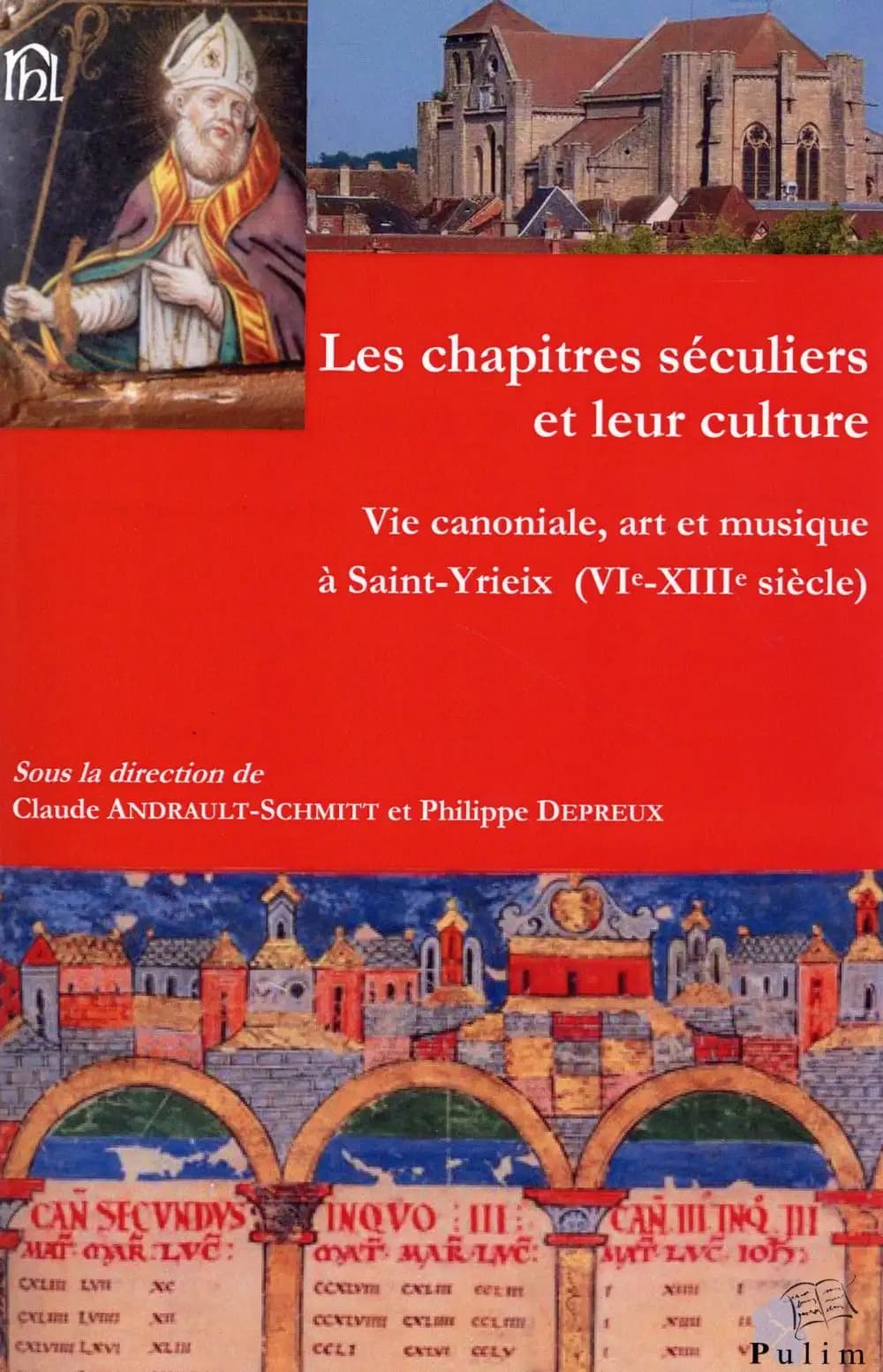 Les chapitres séculiers et leur culture : vie canoniale, art et musique à Saint-Yrieix, VIe-XIIIe siècle : actes du colloque tenu à Limoges, Saint-Yrieix et Poitiers, du 18 au 20 juin 2009