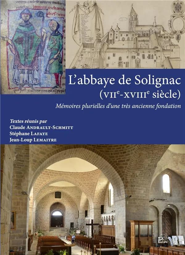 L'abbaye de Solignac, VIIe-XVIIIe siècle : mémoires plurielles d'une très ancienne fondation : actes du colloque tenu à Solignac [du 20 au 22 septembre 2018]