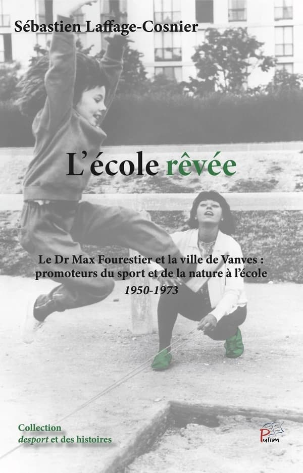 L'école rêvée : le Dr Max Fourestier et la ville de Vanves, promoteurs du sport et de la nature à l'école, 1950-1973
