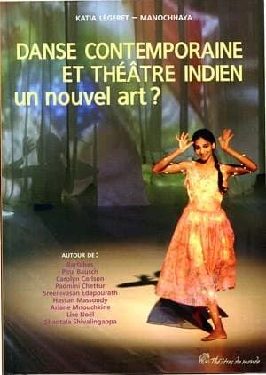 Danse contemporaine et théâtre indien : un nouvel art ? : autour de Bartabas, Pina Bausch, Carolyn Carlson, Padmini Chettur, Sreenivasan Edappurath, Hassan Massoudy, Ariane Mnouchkine, Lise Noël, Shantala Shivalingappa