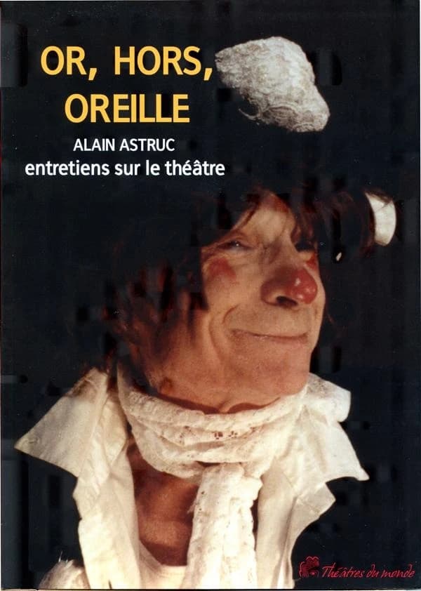 Or, hors, oreille : entretiens sur le théâtre