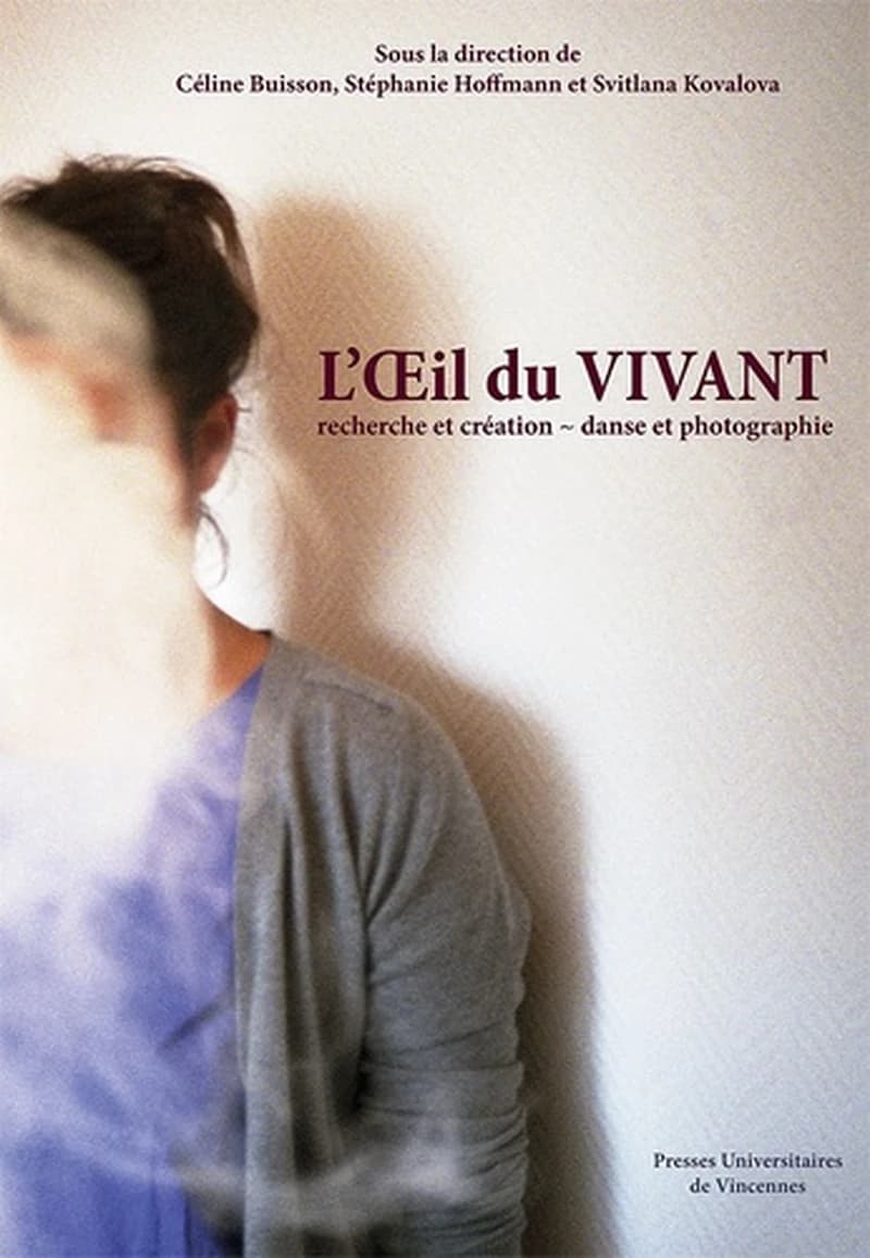 L'oeil du vivant : recherche et création, danse et photographie : [travaux des étudiants en master du Département photographie de l'Université Paris 8 et de l'École nationale supérieure de la photographie d'Arles]